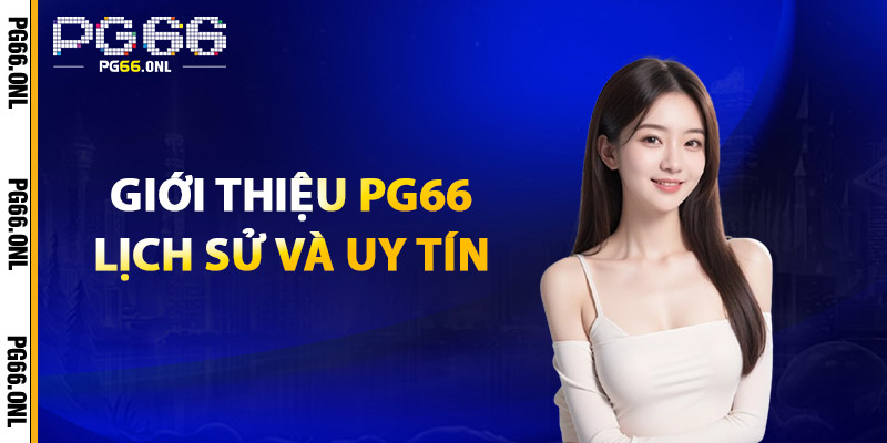 Giới Thiệu PG66 – Nhà Cái Uy Tín, Đẳng Cấp Hàng Đầu Châu Á 1 Giới Thiệu PG66 – Lịch Sử Và Uy Tín
