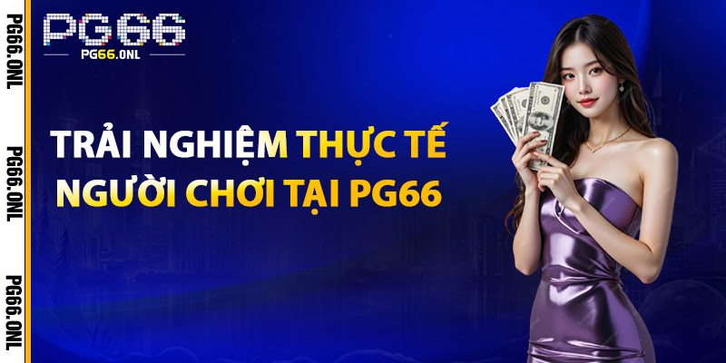 Trải nghiệm thực tế người chơi